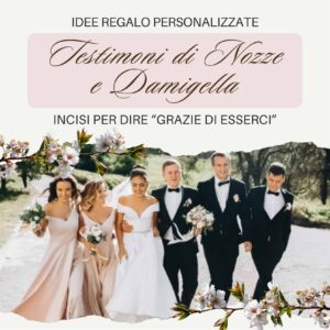 Idee Regalo Testimoni di Nozze e Damigelle